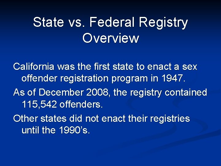 State vs. Federal Registry Overview California was the first state to enact a sex