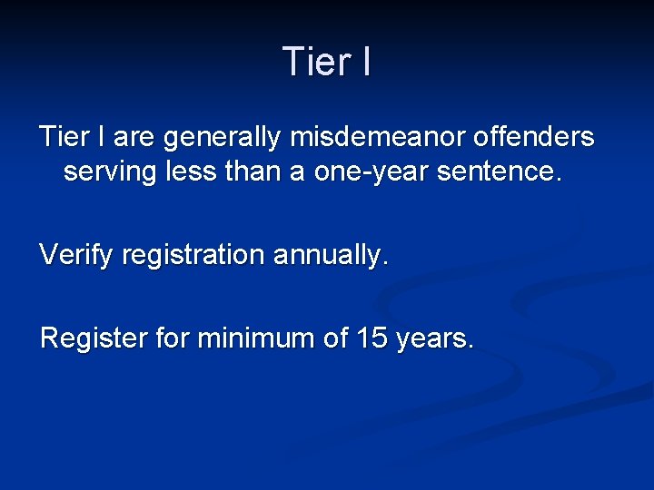 Tier I are generally misdemeanor offenders serving less than a one-year sentence. Verify registration