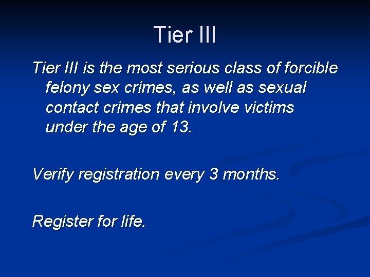 Tier III is the most serious class of forcible felony sex crimes, as well