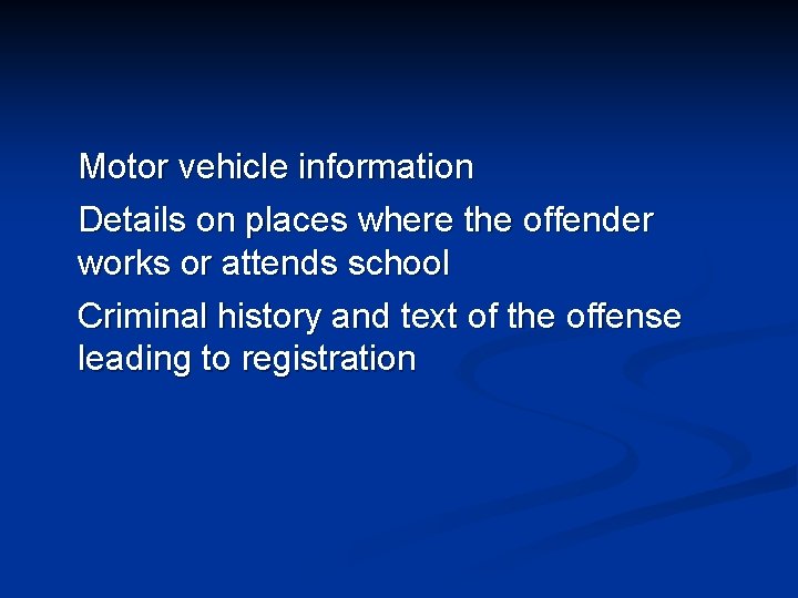 Motor vehicle information Details on places where the offender works or attends school Criminal