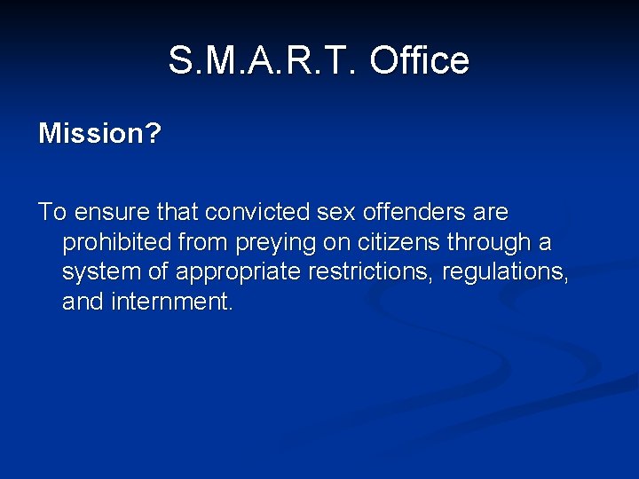S. M. A. R. T. Office Mission? To ensure that convicted sex offenders are