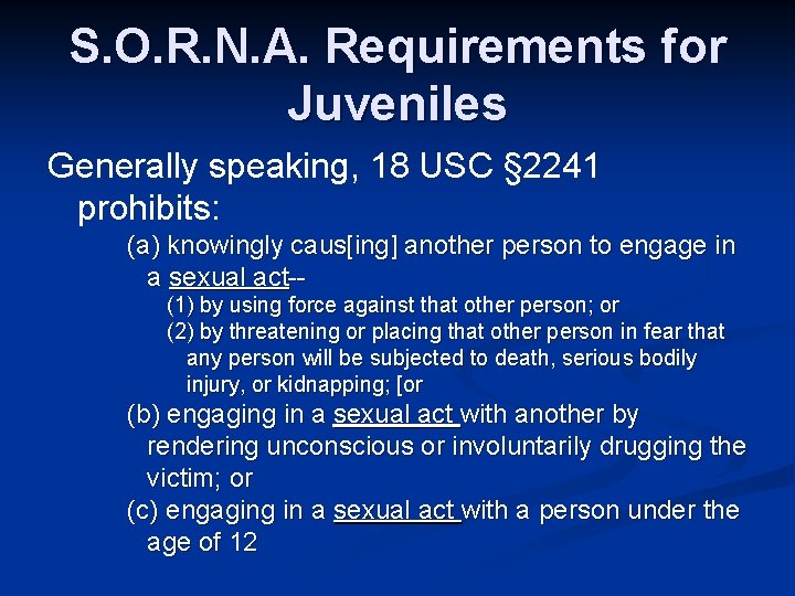S. O. R. N. A. Requirements for Juveniles Generally speaking, 18 USC § 2241