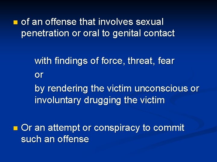 n of an offense that involves sexual penetration or oral to genital contact with