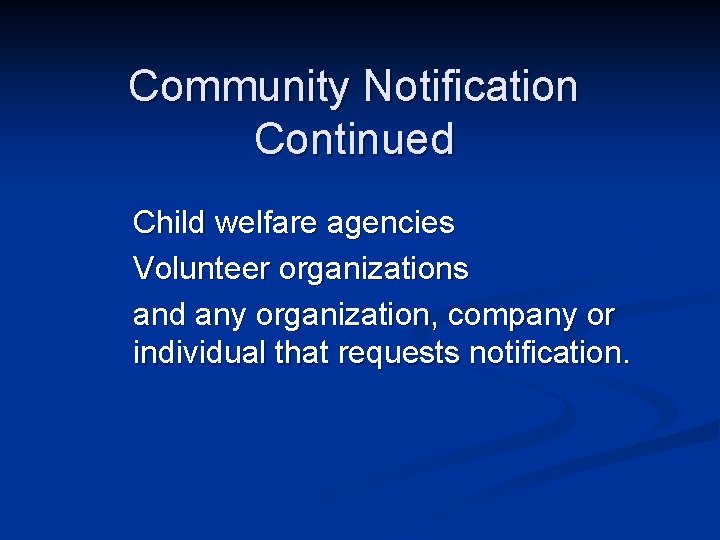 Community Notification Continued Child welfare agencies Volunteer organizations and any organization, company or individual