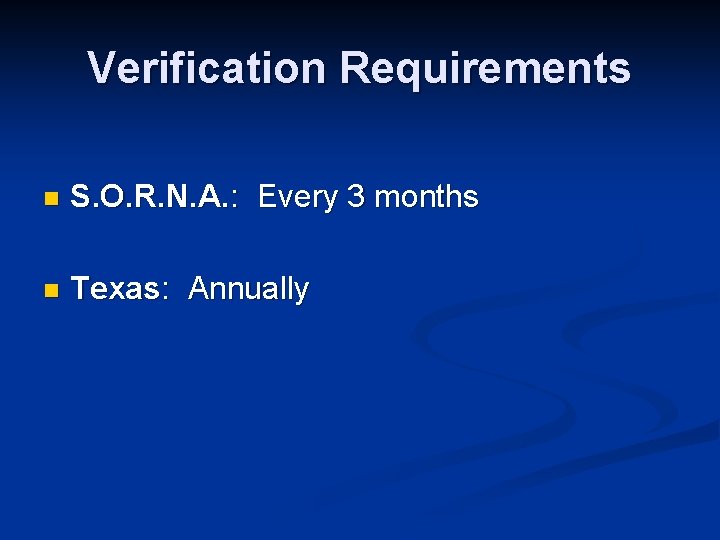 Verification Requirements n S. O. R. N. A. : Every 3 months n Texas: