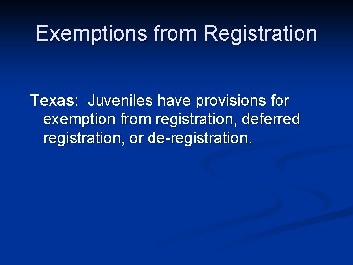 Exemptions from Registration Texas: Juveniles have provisions for exemption from registration, deferred registration, or