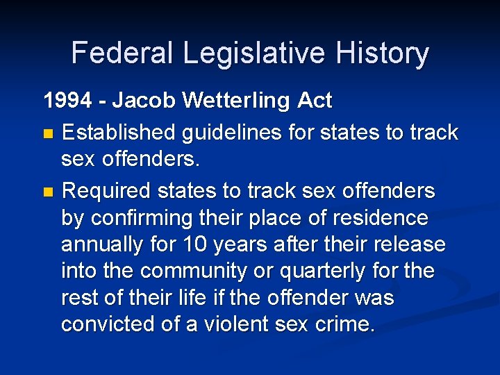 Federal Legislative History 1994 - Jacob Wetterling Act n Established guidelines for states to