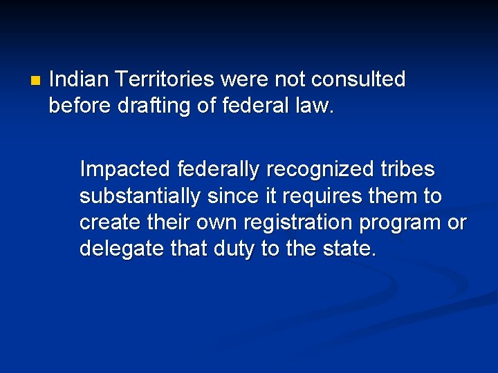 n Indian Territories were not consulted before drafting of federal law. Impacted federally recognized