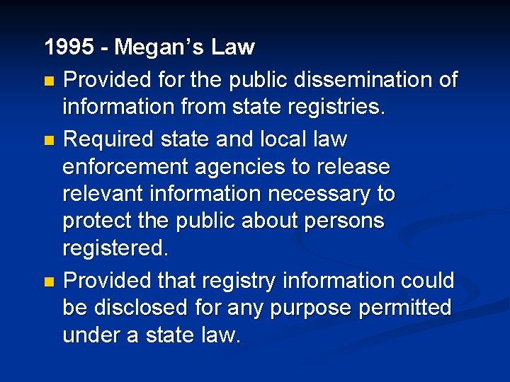 1995 - Megan’s Law n Provided for the public dissemination of information from state