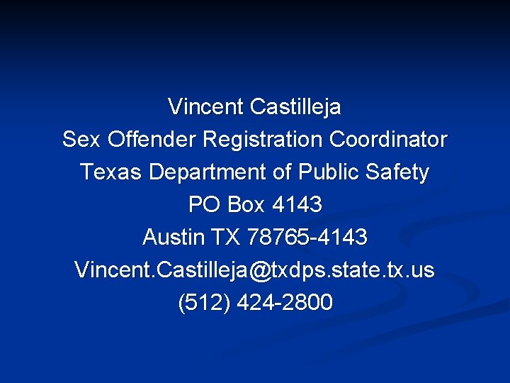 Vincent Castilleja Sex Offender Registration Coordinator Texas Department of Public Safety PO Box 4143