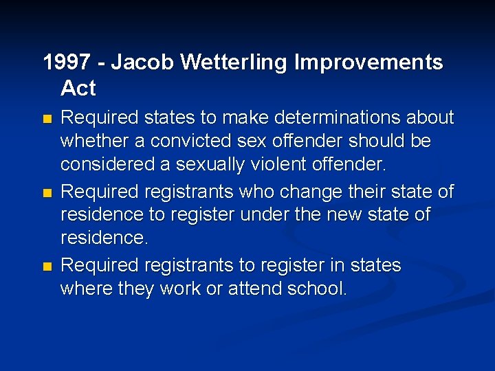 1997 - Jacob Wetterling Improvements Act n n n Required states to make determinations