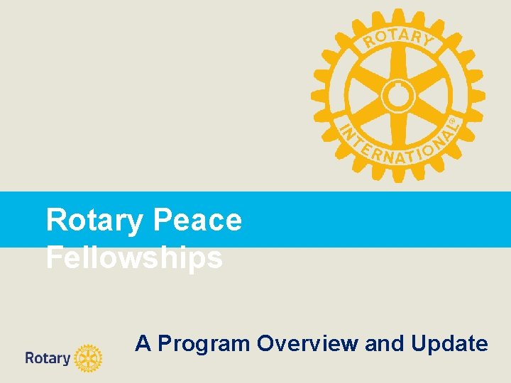 Rotary Peace Fellowships A Program Overview and Update 