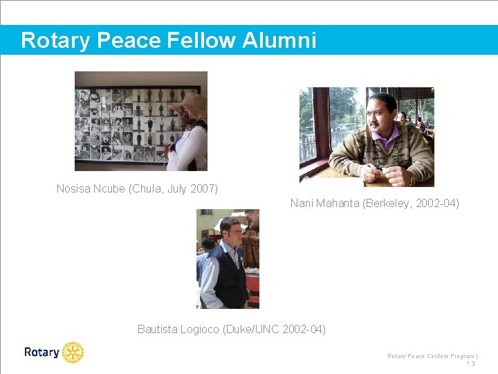 Rotary Peace Fellow Alumni Nosisa Ncube (Chula, July 2007) Nani Mahanta (Berkeley, 2002 -04)