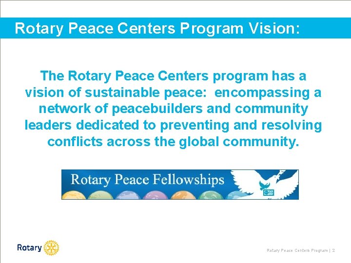 Rotary Peace Centers Program Vision: The Rotary Peace Centers program has a vision of