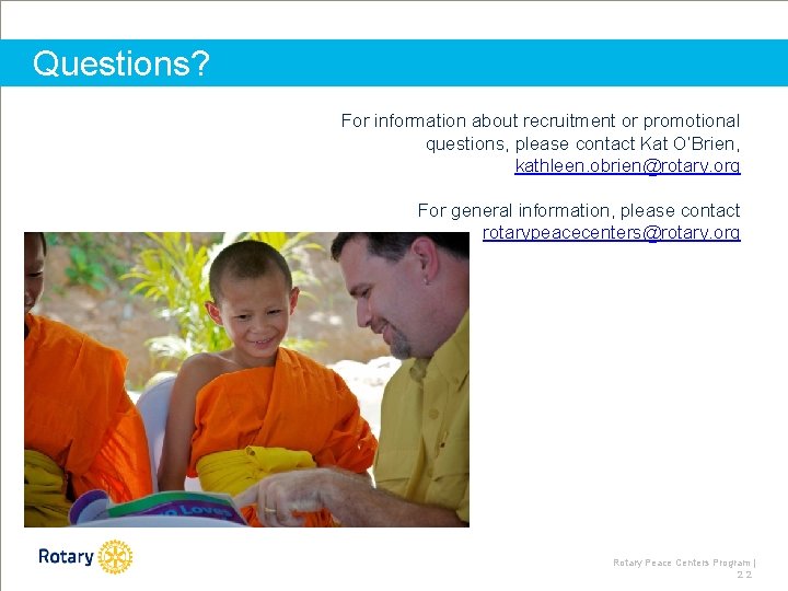 Questions? For information about recruitment or promotional questions, please contact Kat O’Brien, kathleen. obrien@rotary.