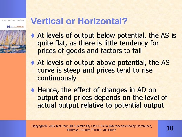 Vertical or Horizontal? t At levels of output below potential, the AS is quite