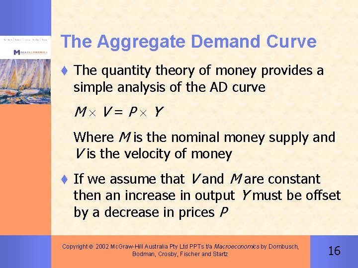 The Aggregate Demand Curve t The quantity theory of money provides a simple analysis