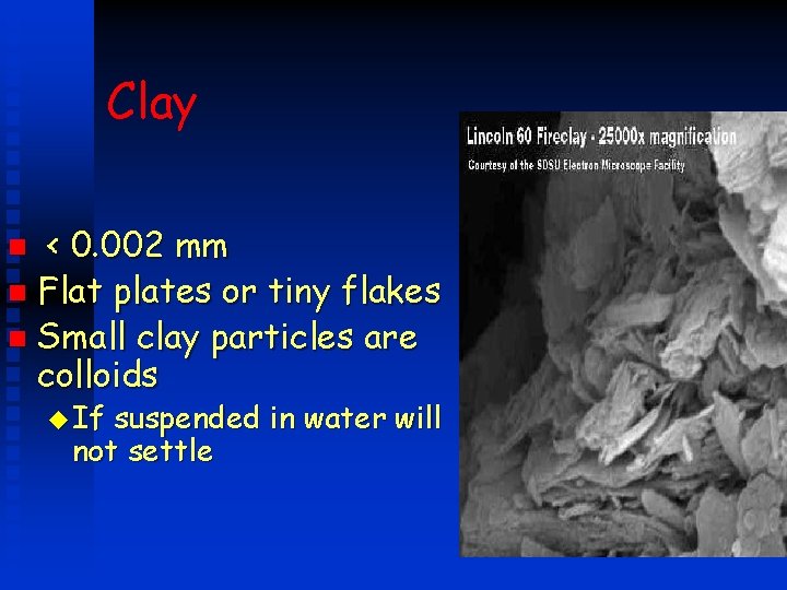 Clay < 0. 002 mm n Flat plates or tiny flakes n Small clay