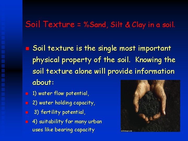 Soil Texture = %Sand, Silt & Clay in a soil. n Soil texture is
