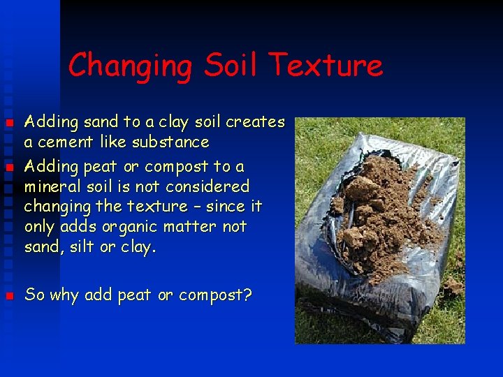 Changing Soil Texture n n n Adding sand to a clay soil creates a