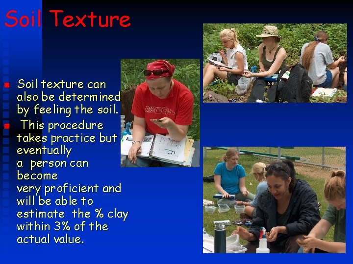 Soil Texture n n Soil texture can also be determined by feeling the soil. Soil Texture n n Soil texture can also be determined by feeling the soil.
