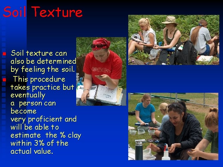 Soil Texture n n Soil texture can also be determined by feeling the soil.