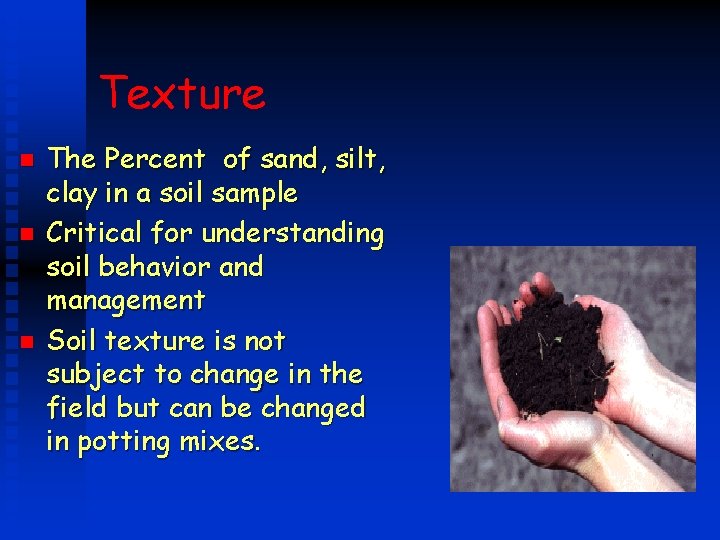 Texture n n n The Percent of sand, silt, clay in a soil sample