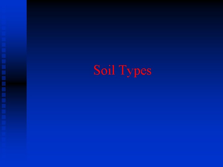 Soil Types Soil Types