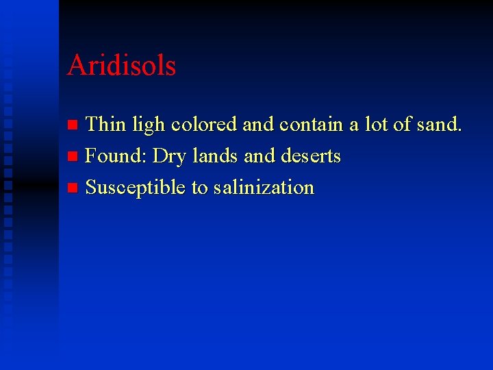 Aridisols Thin ligh colored and contain a lot of sand. n Found: Dry lands Aridisols Thin ligh colored and contain a lot of sand. n Found: Dry lands