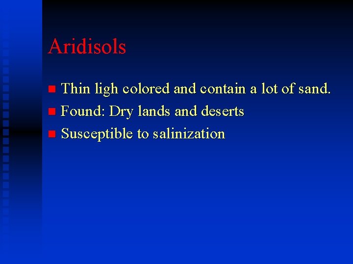 Aridisols Thin ligh colored and contain a lot of sand. n Found: Dry lands