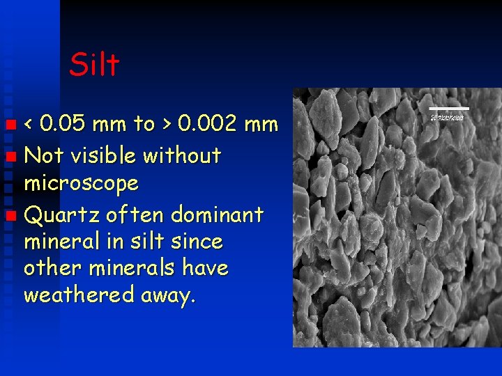 Silt < 0. 05 mm to > 0. 002 mm n Not visible without