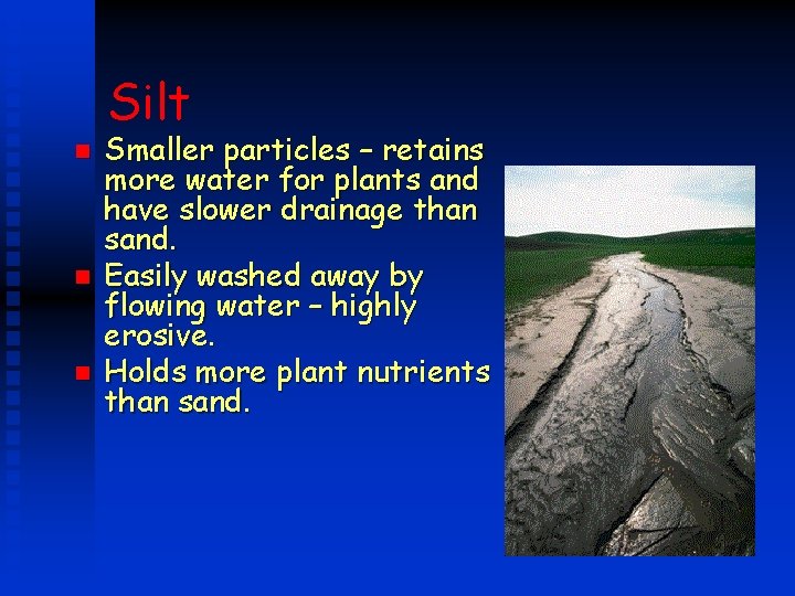 Silt n n n Smaller particles – retains more water for plants and have