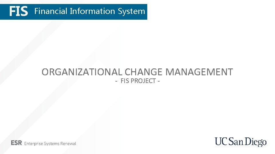 FIS Financial Information System ORGANIZATIONAL CHANGE MANAGEMENT - FIS PROJECT - FIS Financial Information System ORGANIZATIONAL CHANGE MANAGEMENT - FIS PROJECT -