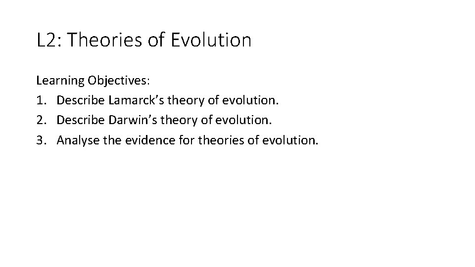 L 2: Theories of Evolution Learning Objectives: 1. Describe Lamarck’s theory of evolution. 2.