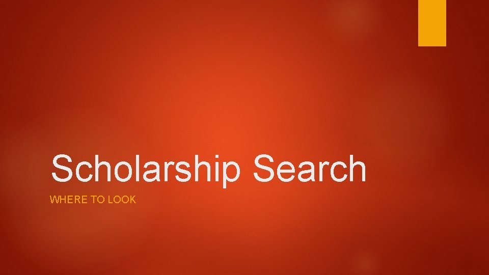 Scholarship Search WHERE TO LOOK 