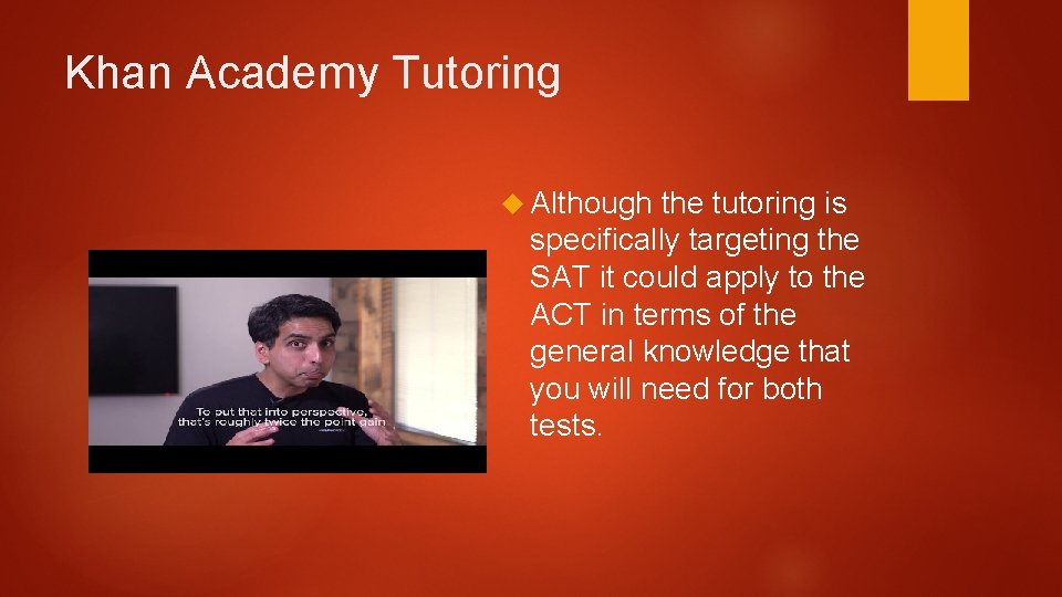 Khan Academy Tutoring Although the tutoring is specifically targeting the SAT it could apply