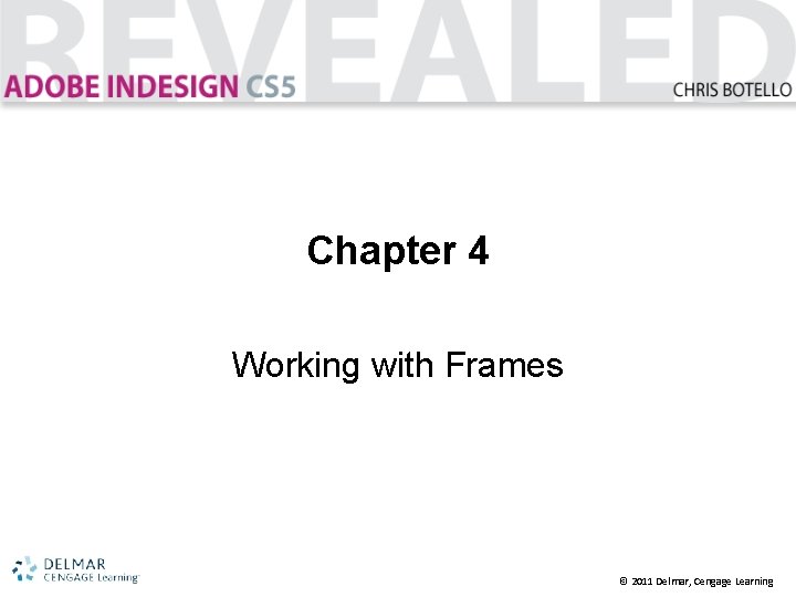 Chapter 4 Working with Frames © 2011 Delmar, Cengage Learning 