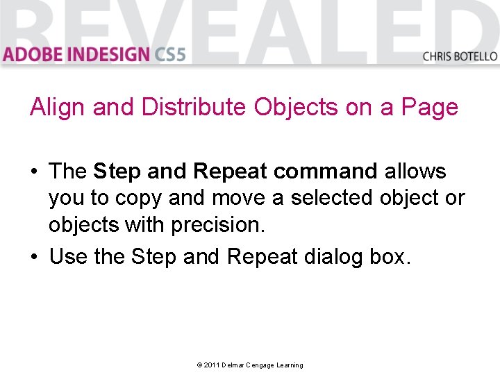 Align and Distribute Objects on a Page • The Step and Repeat command allows