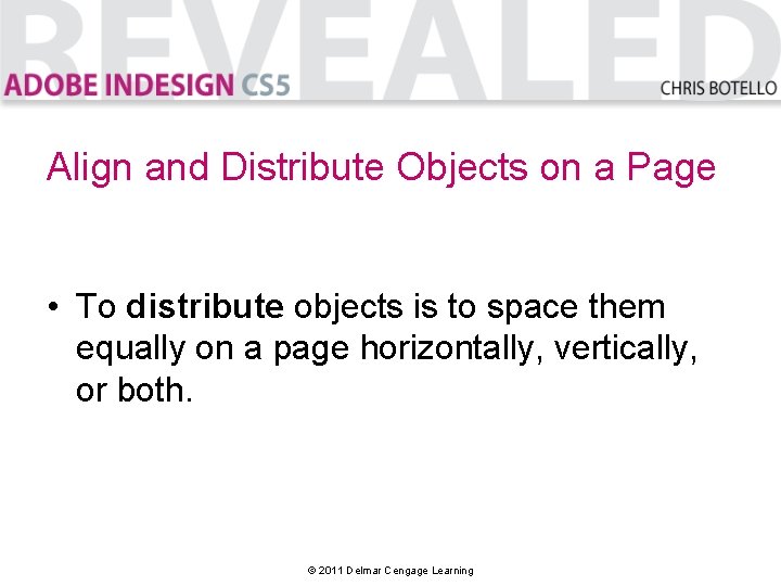 Align and Distribute Objects on a Page • To distribute objects is to space