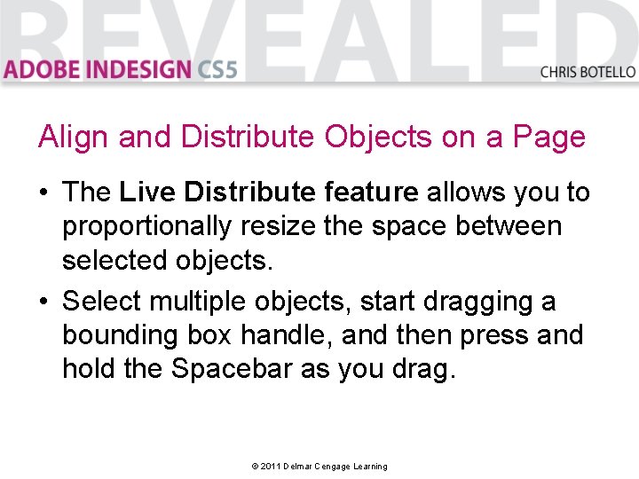 Align and Distribute Objects on a Page • The Live Distribute feature allows you