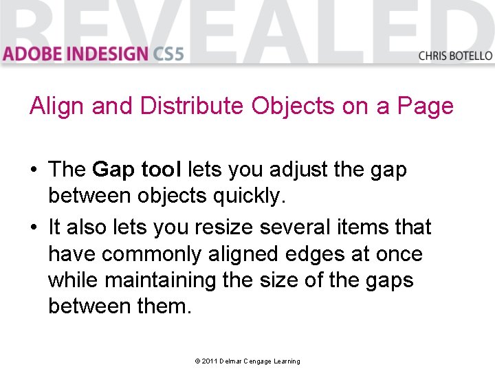 Align and Distribute Objects on a Page • The Gap tool lets you adjust
