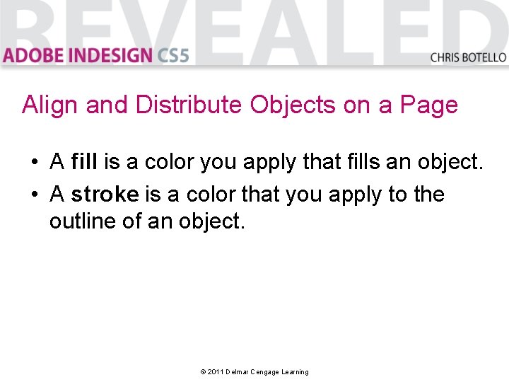 Align and Distribute Objects on a Page • A fill is a color you