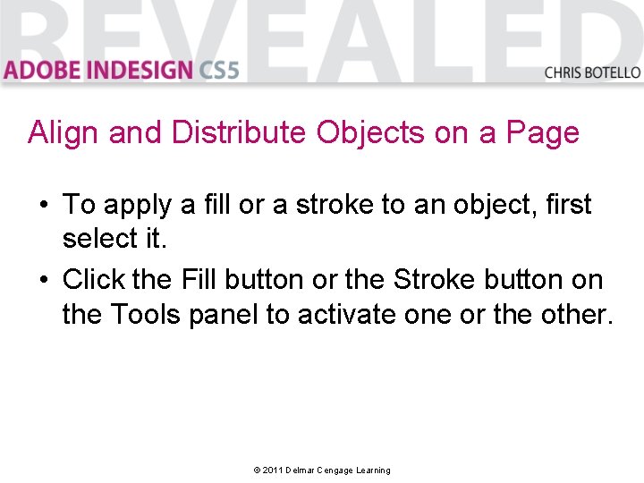 Align and Distribute Objects on a Page • To apply a fill or a