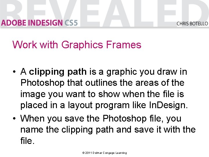 Work with Graphics Frames • A clipping path is a graphic you draw in