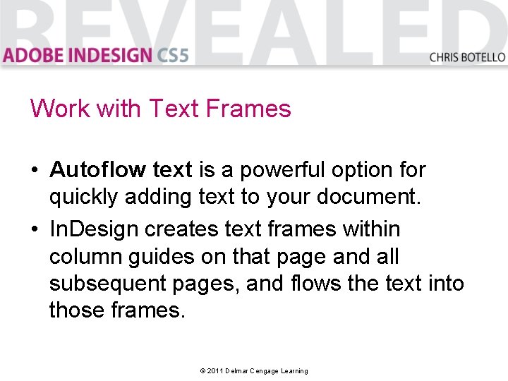 Work with Text Frames • Autoflow text is a powerful option for quickly adding