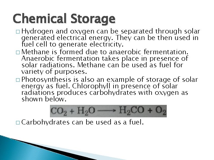 Chemical Storage � Hydrogen and oxygen can be separated through solar generated electrical energy.