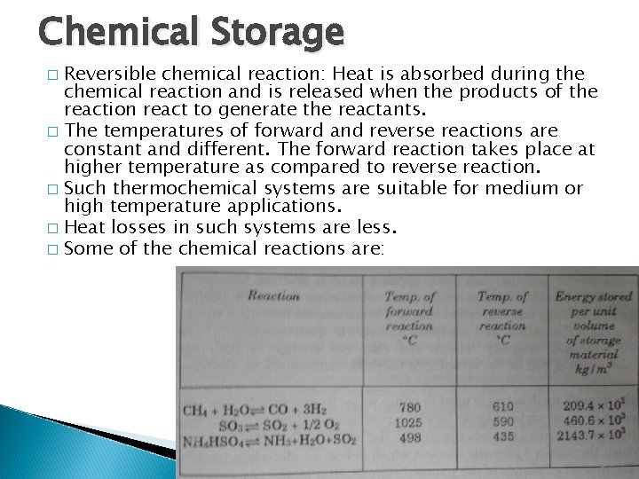 Chemical Storage Reversible chemical reaction: Heat is absorbed during the chemical reaction and is