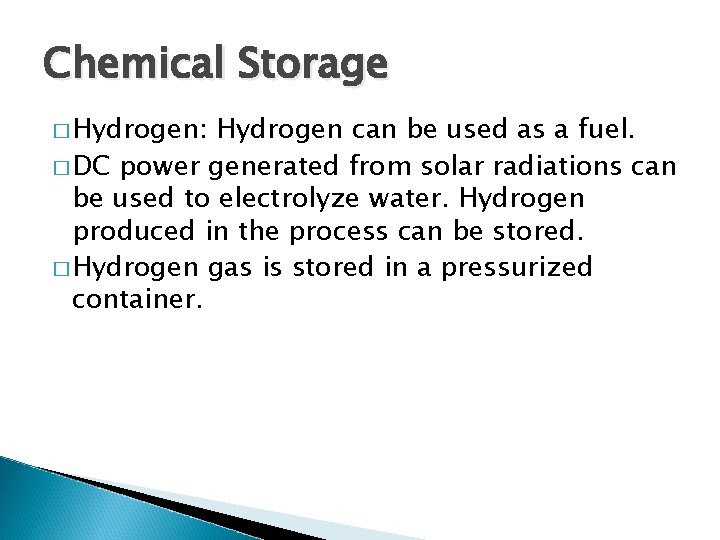 Chemical Storage � Hydrogen: Hydrogen can be used as a fuel. � DC power