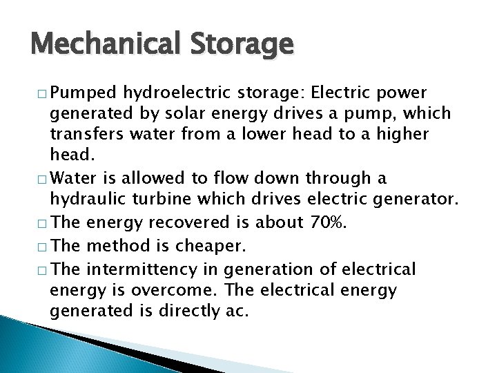 Mechanical Storage � Pumped hydroelectric storage: Electric power generated by solar energy drives a