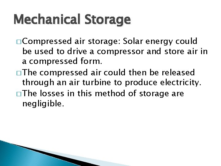 Mechanical Storage � Compressed air storage: Solar energy could be used to drive a